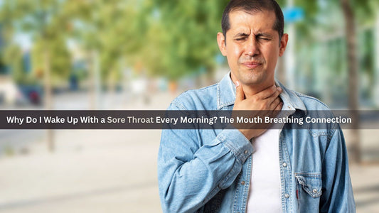 Why Do I Wake Up With a Sore Throat Every Morning? The Mouth Breathing Connection