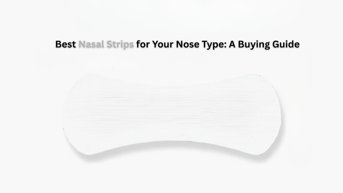 Best Nasal Strips for Your Nose Type: A Buying Guide