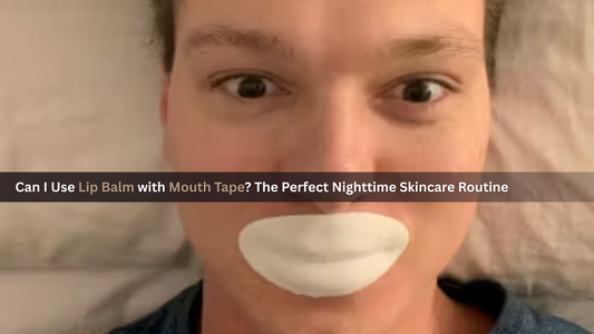 Can I Use Lip Balm with Mouth Tape? The Perfect Nighttime Skincare Routine