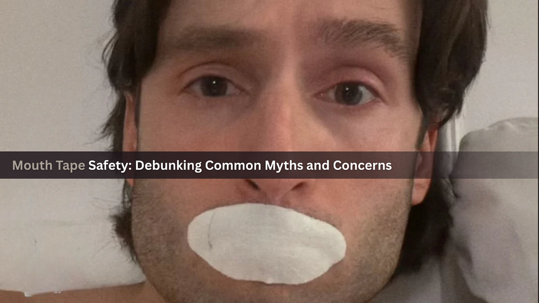 Mouth Tape Safety: Debunking Common Myths and Concerns