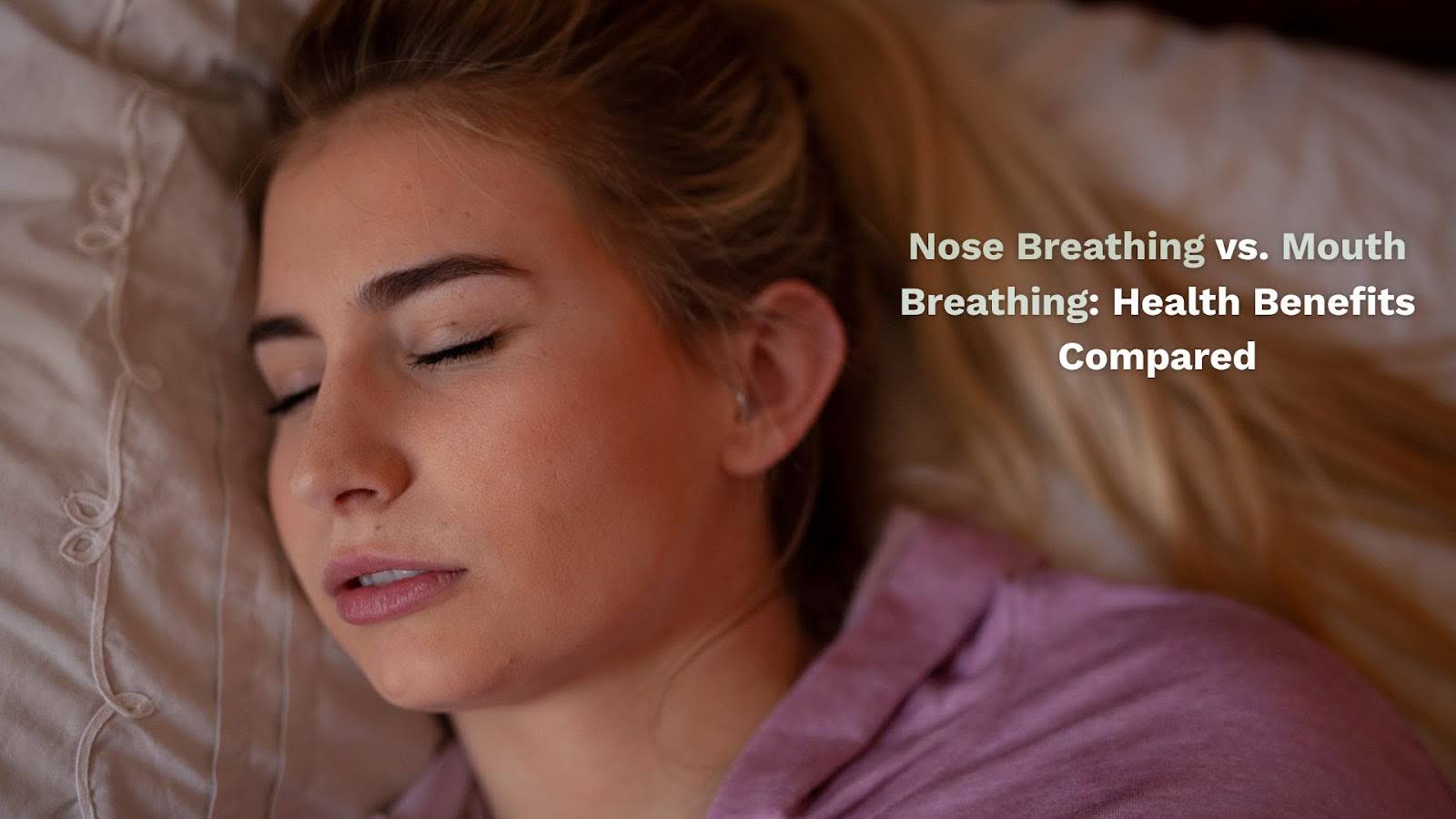 Nose Breathing vs. Mouth Breathing: Health Benefits Compared