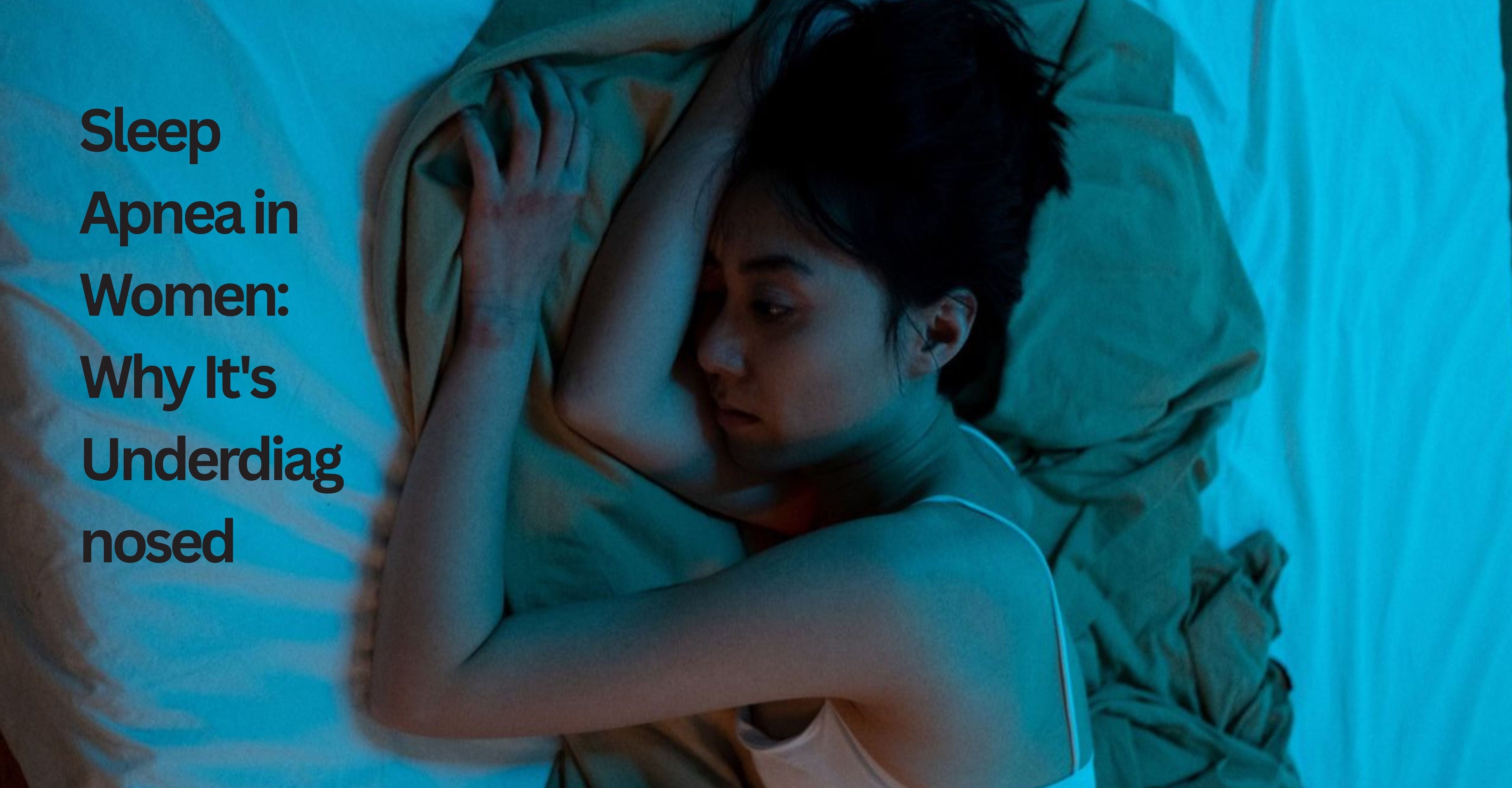 Sleep Apnea in Women: Why It's Underdiagnosed