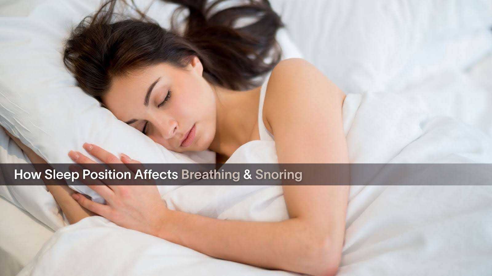 How Sleep Position Affects Breathing & Snoring
