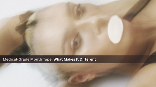 Medical-Grade Mouth Tape: What Makes It Different