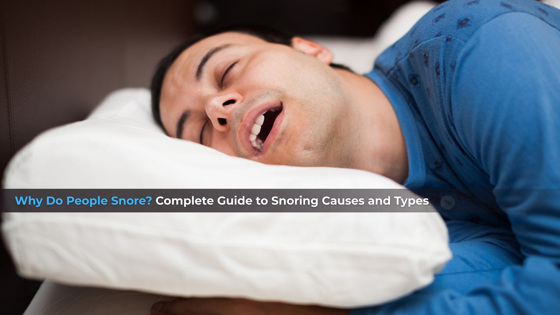 Why Do People Snore? Complete Guide to Snoring Causes and Types