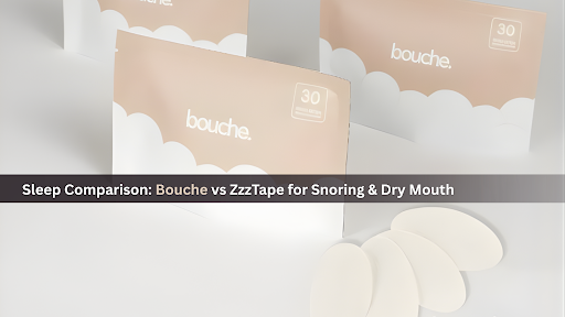 Sleep Comparison: Bouche vs ZzzTape for Snoring & Dry Mouth