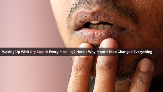 Waking Up With Dry Mouth Every Morning? Here's Why Mouth Tape Changed Everything