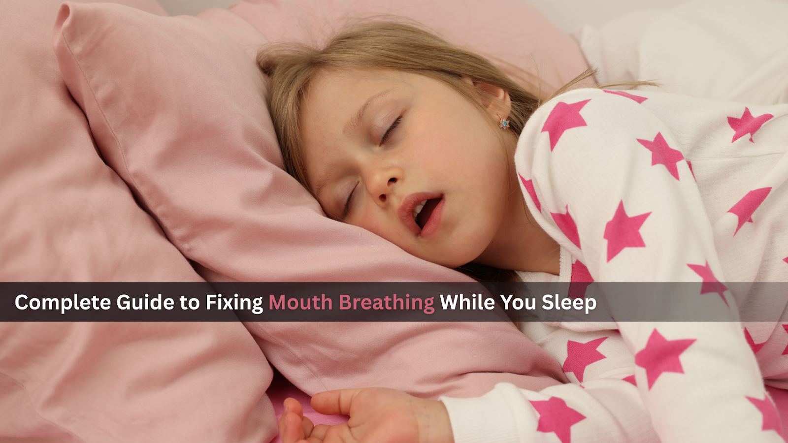 Complete Guide to Fixing Mouth Breathing While You Sleep