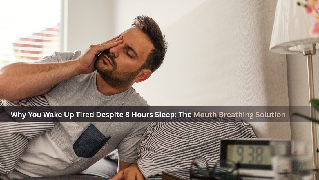 Why You Wake Up Tired Despite 8 Hours Sleep: The Mouth Breathing Solution