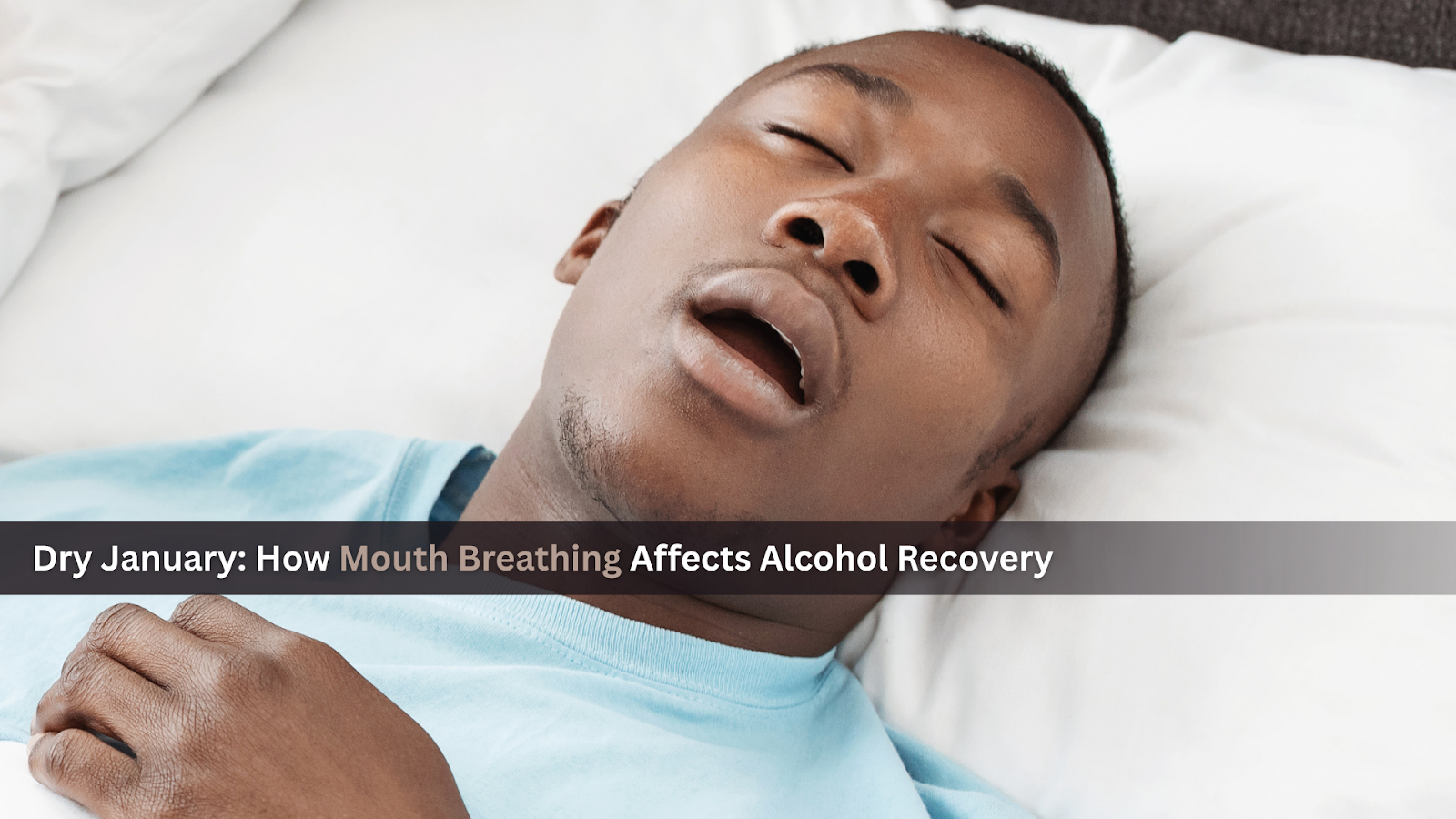 Dry January: How Mouth Breathing Affects Alcohol Recovery